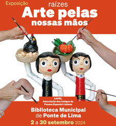 Exposição “RAÍZES – A ARTE PELAS NOSSAS MÃOS”, na Biblioteca Municipal de Ponte de Lima